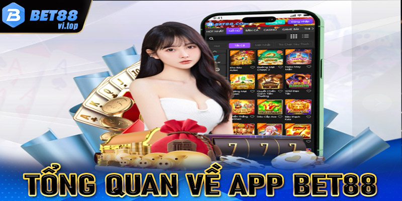 Tổng quan sơ bộ chung về app Bet88 