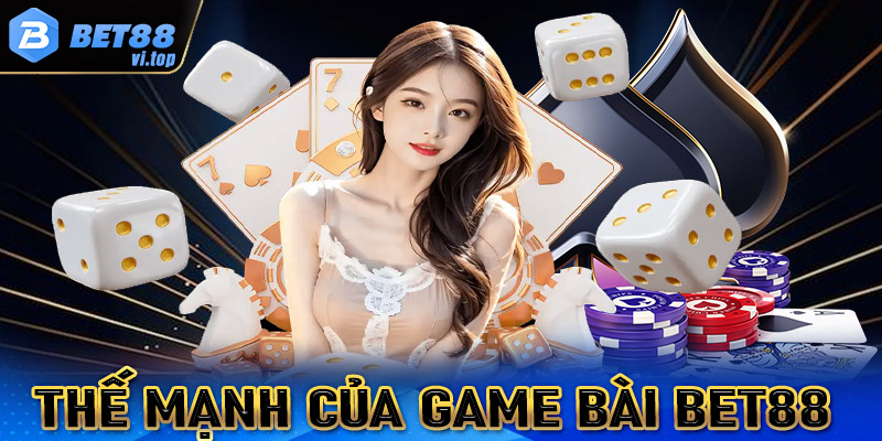 Thế mạnh tạo lên thương hiệu của sảnh game bài Bet88 