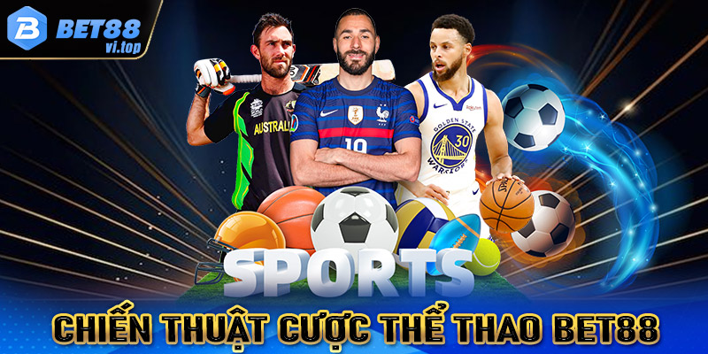 Một số chiến thuật cá cược thể thao Bet88 cực kỳ hiệu quả 