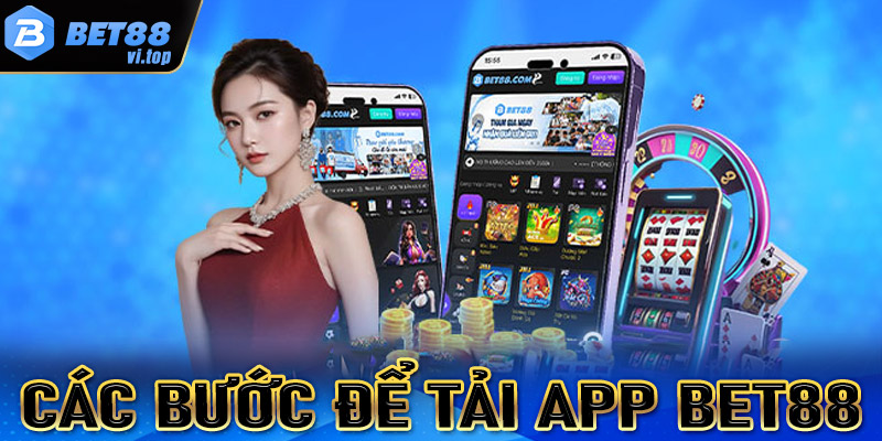 Hướng dẫn đầy đủ các bước tải app bet88 cho người chơi mới tham gia 